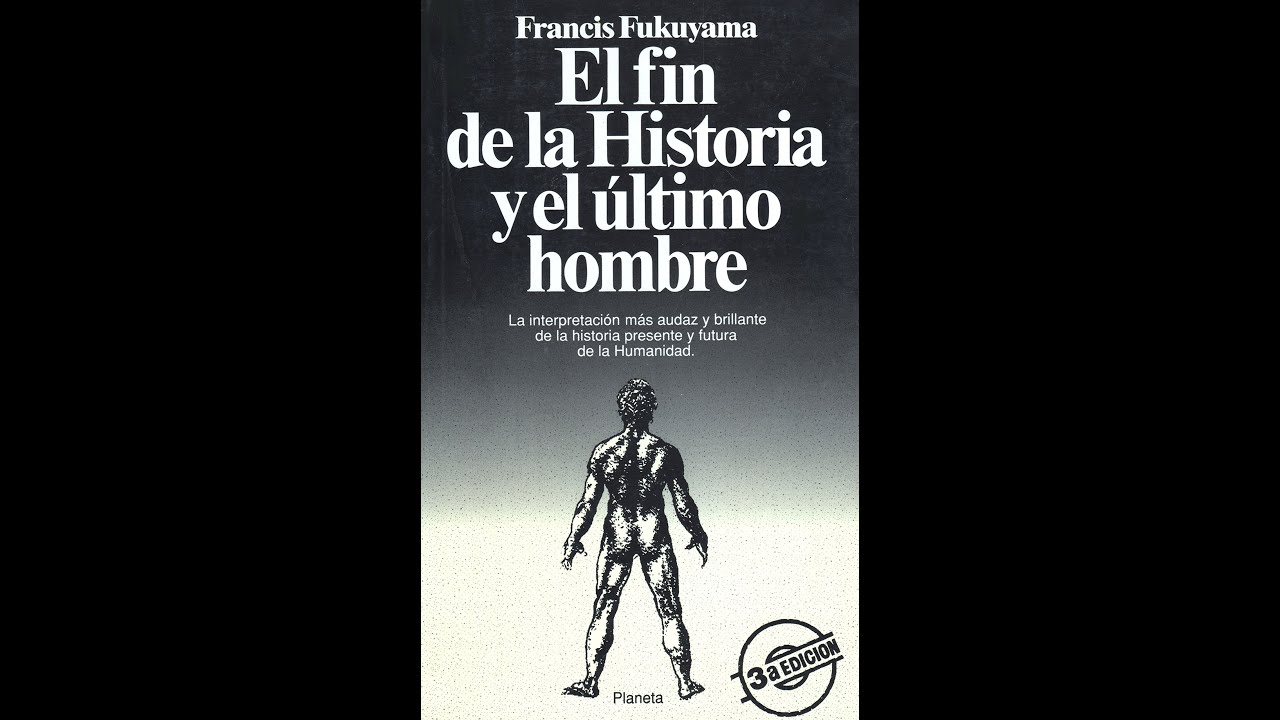 Fukuyama: El fin de la historia y el último hombre