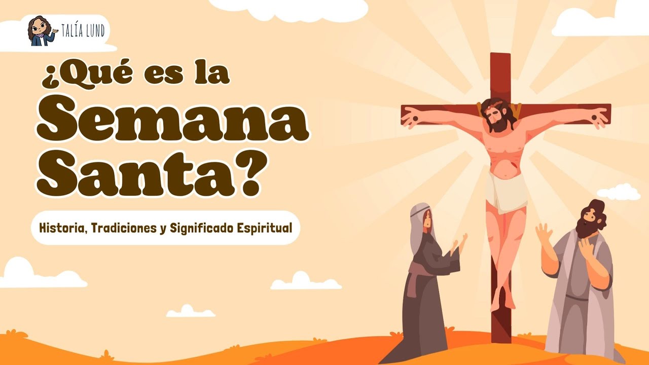 La historia de la Semana Santa: tradiciones y significado