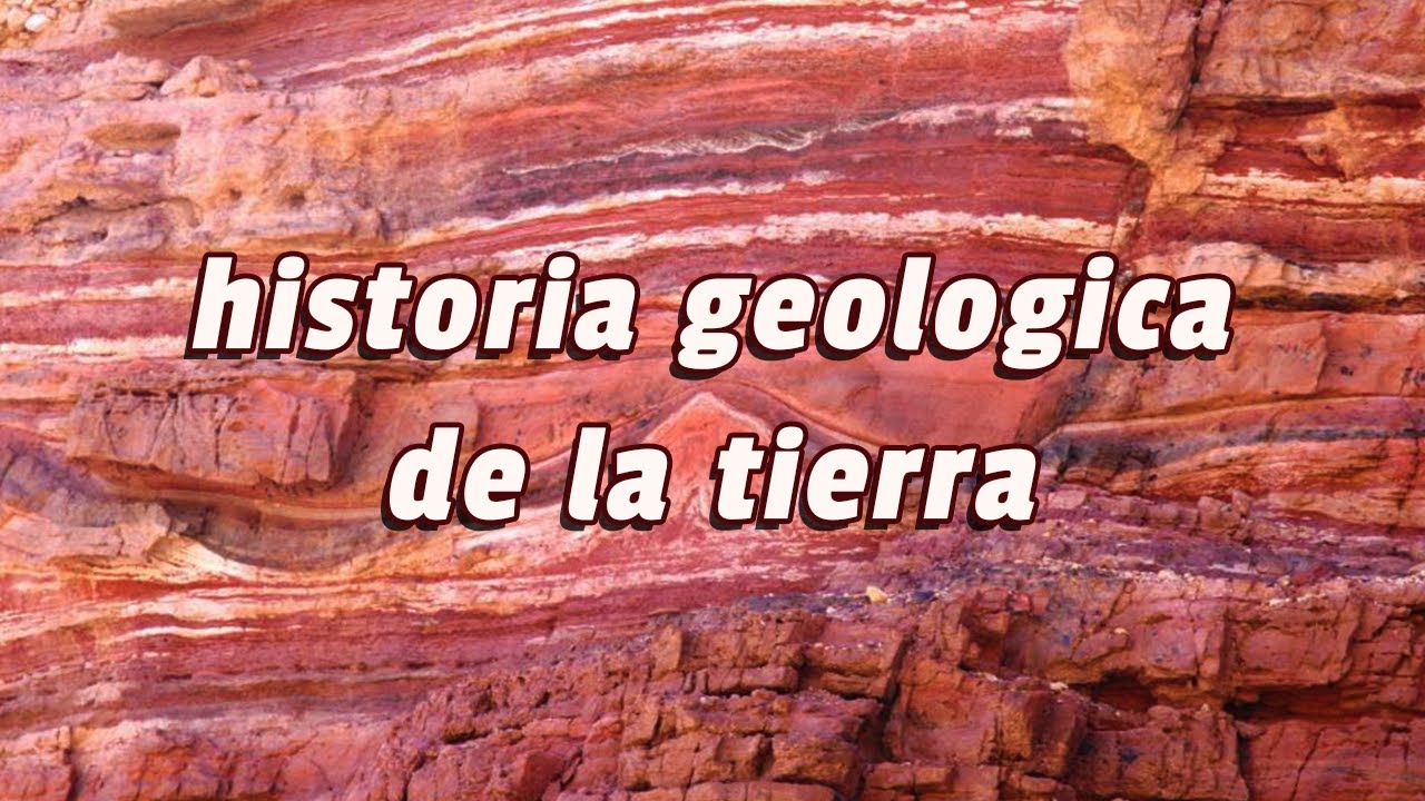 La historia geológica de la Tierra: un viaje a través del tiempo