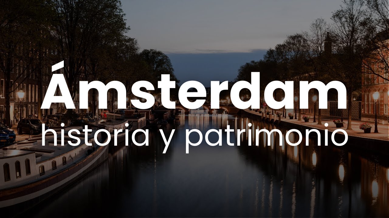 La historia de Ámsterdam: desde sus orígenes hasta la actualidad