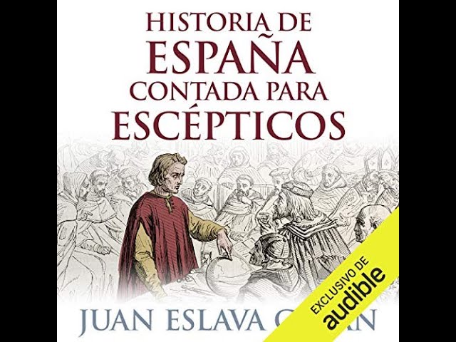 La historia de España contada para escépticos por Juan Eslava Galán