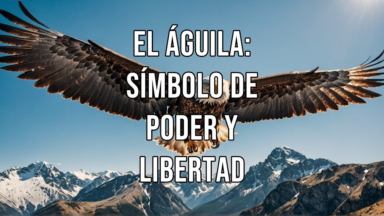 La historia del águila: un símbolo de poder y libertad