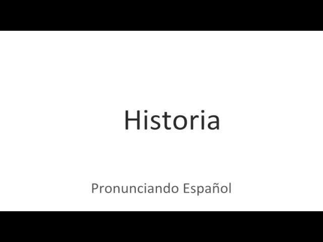 Cómo se pronuncia la palabra "historia"
