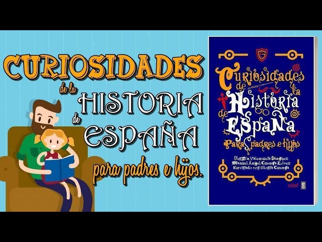 Descubre las curiosidades de la historia de España para padres e hijos