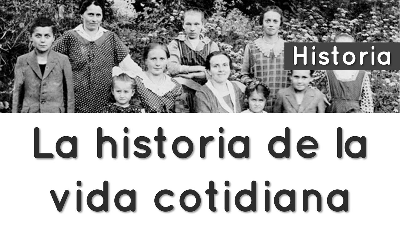 La historia de la vida cotidiana: un recorrido por el pasado